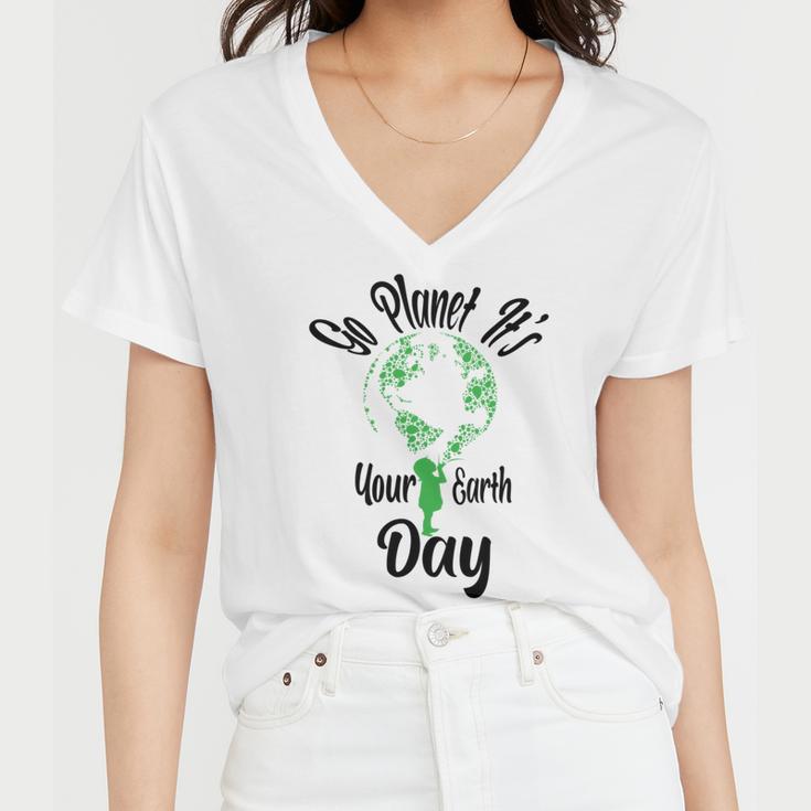 Go Planet Its Your Earth Day Women V-Neck T-Shirt