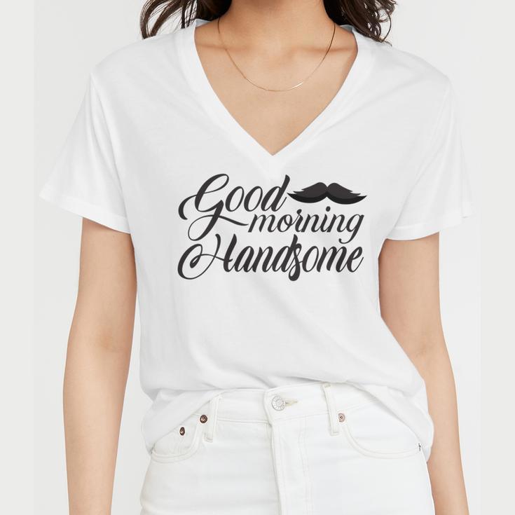 Good Morning Handsome Women V-Neck T-Shirt