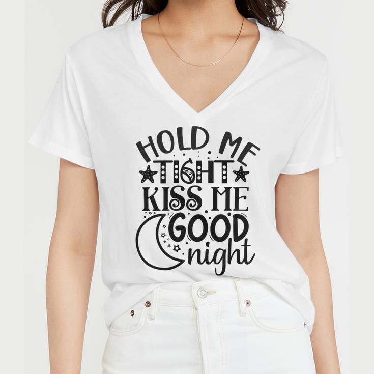 Hold Me Tight Kiss Me Good Night Cute Clothes Baby Design Baby Tshirt Women V-Neck T-Shirt