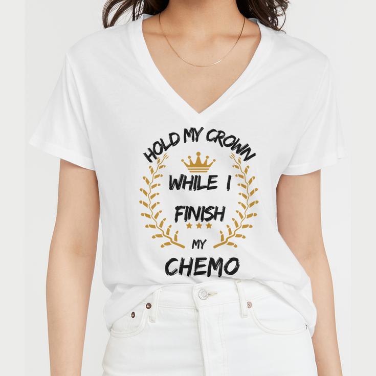 Hold My Crown While I Finish My Chemo V6 Women V-Neck T-Shirt