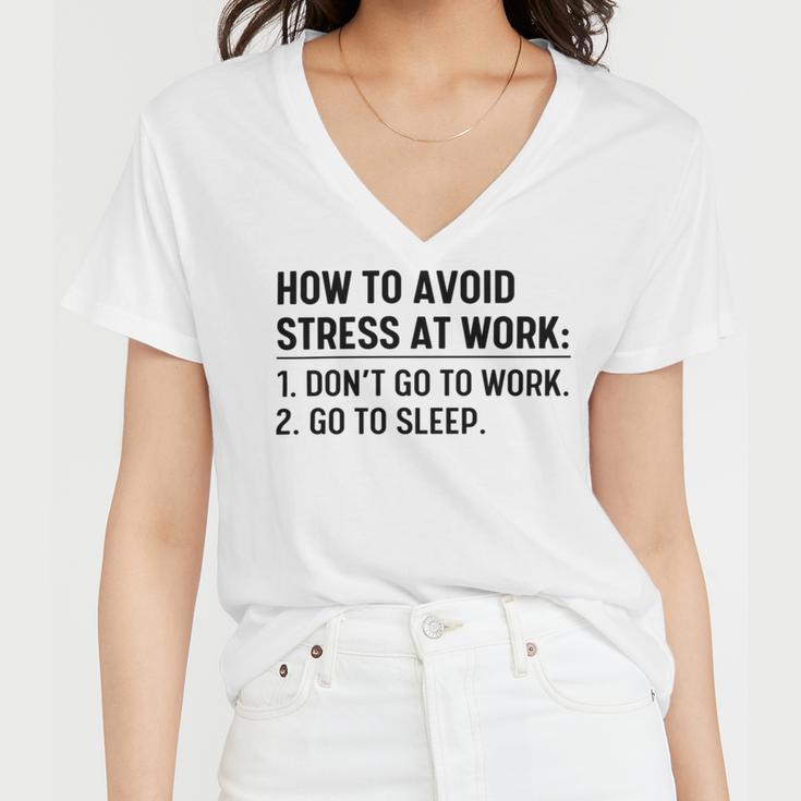 How To Avoid Stress At Work Dont Go To Work Women V-Neck T-Shirt