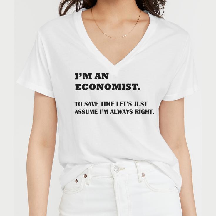 Im An Economist To Save Time Lets Just Assume Im Always Right Women V-Neck T-Shirt