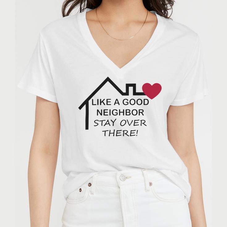 Like A Good Neighbor Stay Over There 638 Shirt Women V-Neck T-Shirt