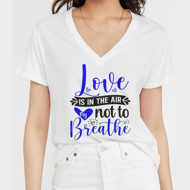 Love Is In The Air Try Not To Breathe 135 Trending Shirt Women V-Neck T-Shirt