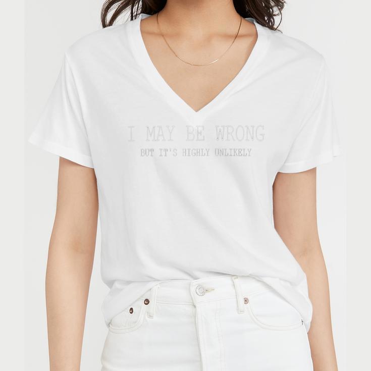 May Be Wrong But Its Highly Unlikely Women V-Neck T-Shirt