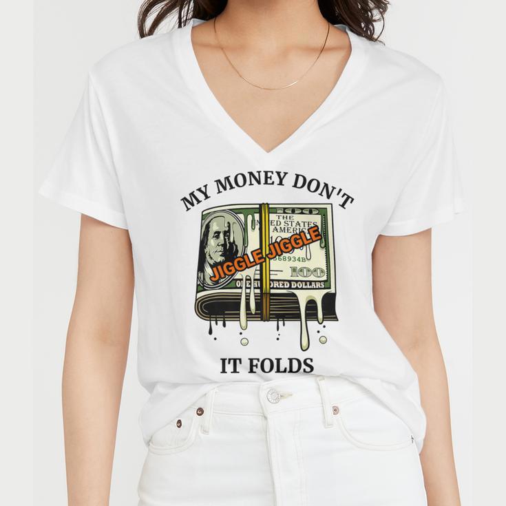 My Money Dont Jiggle Jiggle It Folds Women V-Neck T-Shirt