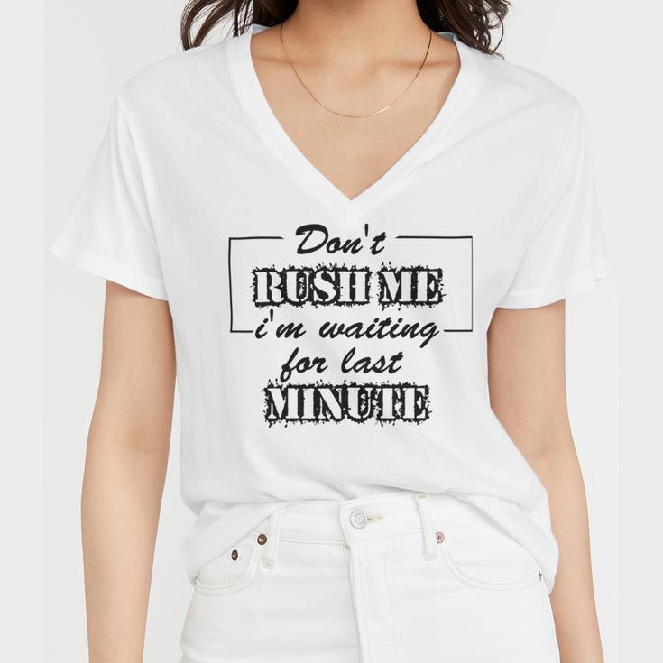 New Dont Rush Me Im Waiting For Last Minute Women V-Neck T-Shirt