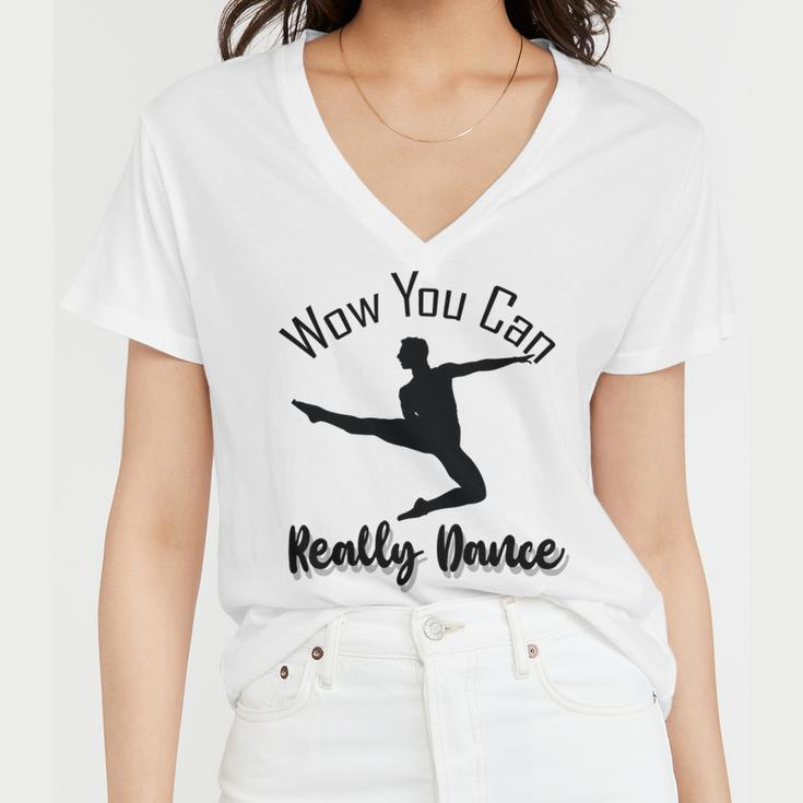 Official Wow You Can Really Dance - Dance Lover Idea Women V-Neck T-Shirt