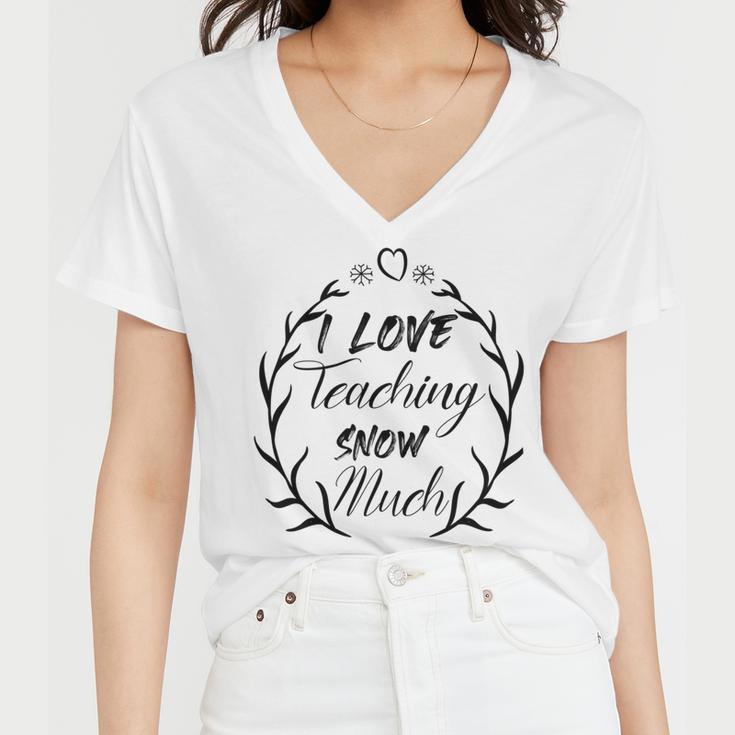 Premium I Love Teaching Snow Much Women V-Neck T-Shirt