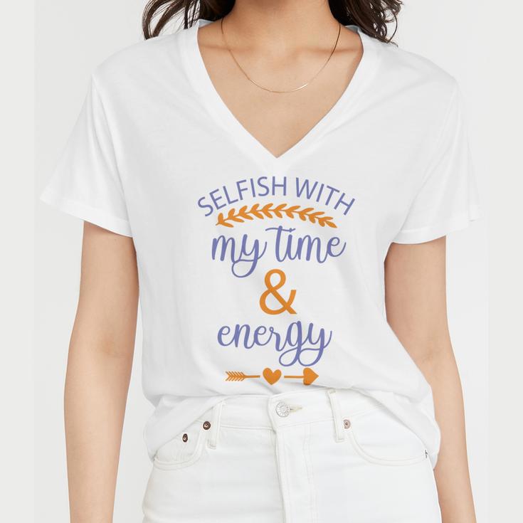 Selfish With My Time And Energy Women V-Neck T-Shirt