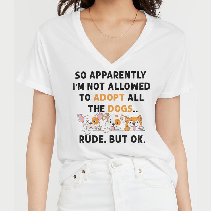 So Apparently Im Not Allowed To Adopt All The Dogs Women V-Neck T-Shirt