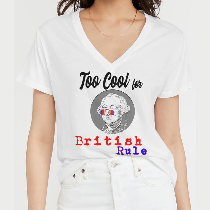 Too Cool For British Rule Happy 4Th Of July Women V-Neck T-Shirt