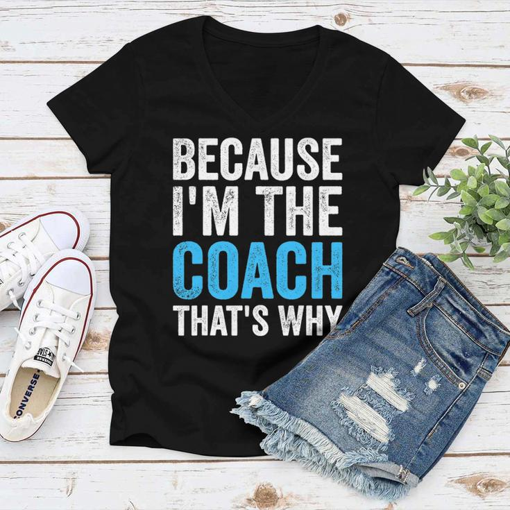 Because Im The Coach Thats Why Funny Women V-Neck T-Shirt