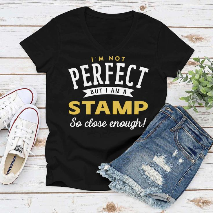 Im Not Perfect But I Am A Stamp So Close Enough Women V-Neck T-Shirt