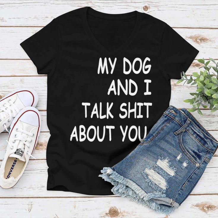 My Dog And I Talk About You Funny For Dogs Lovers 413 Trending Shirt Women V-Neck T-Shirt