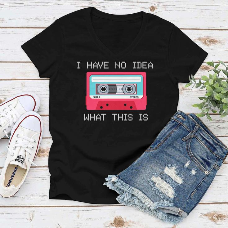 Retro Cassette Mix Tape I Have No Idea What This Is Music Women V-Neck T-Shirt