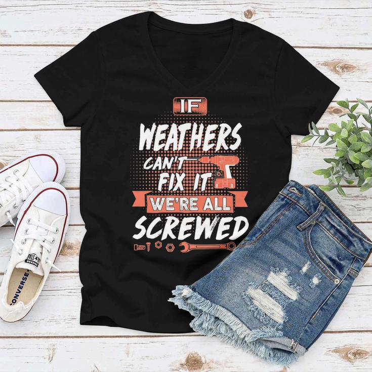 Weathers Name Gift If Weathers Cant Fix It Were All Screwed Women V-Neck T-Shirt