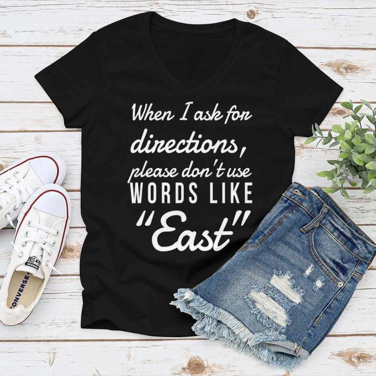 When I Ask For Directions Please Dont Use Words Like East Women V-Neck T-Shirt