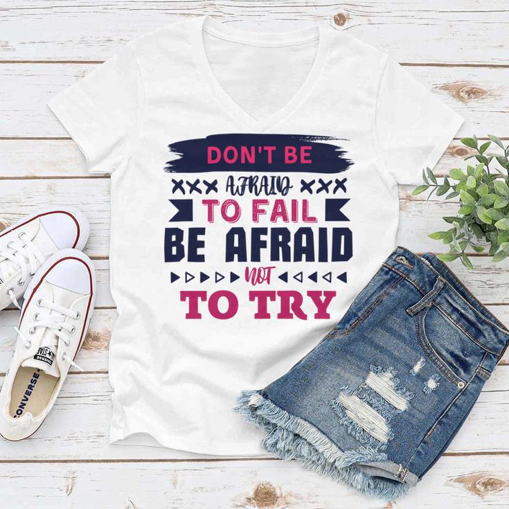 Dont Be Afraid To Fail Be Afraid Not To Try Women V-Neck T-Shirt