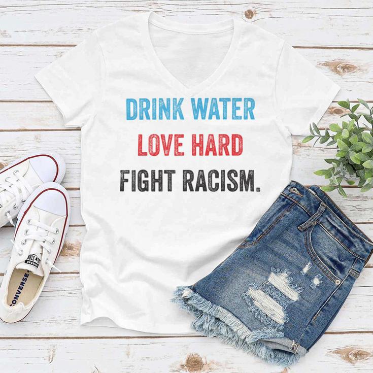 Drink Water Love Hard Fight Racism Women V-Neck T-Shirt