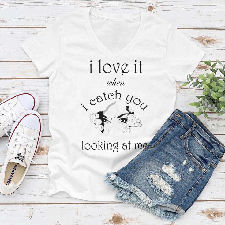 Funny I Love It When I Catch You Looking At Megift Women V-Neck T-Shirt