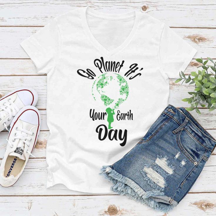 Go Planet Its Your Earth Day Women V-Neck T-Shirt