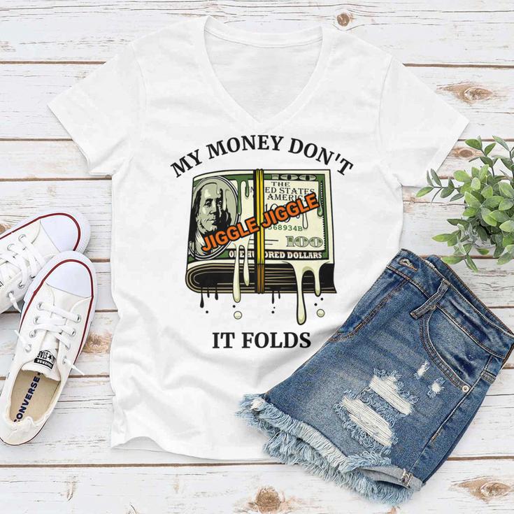 My Money Dont Jiggle Jiggle It Folds Women V-Neck T-Shirt