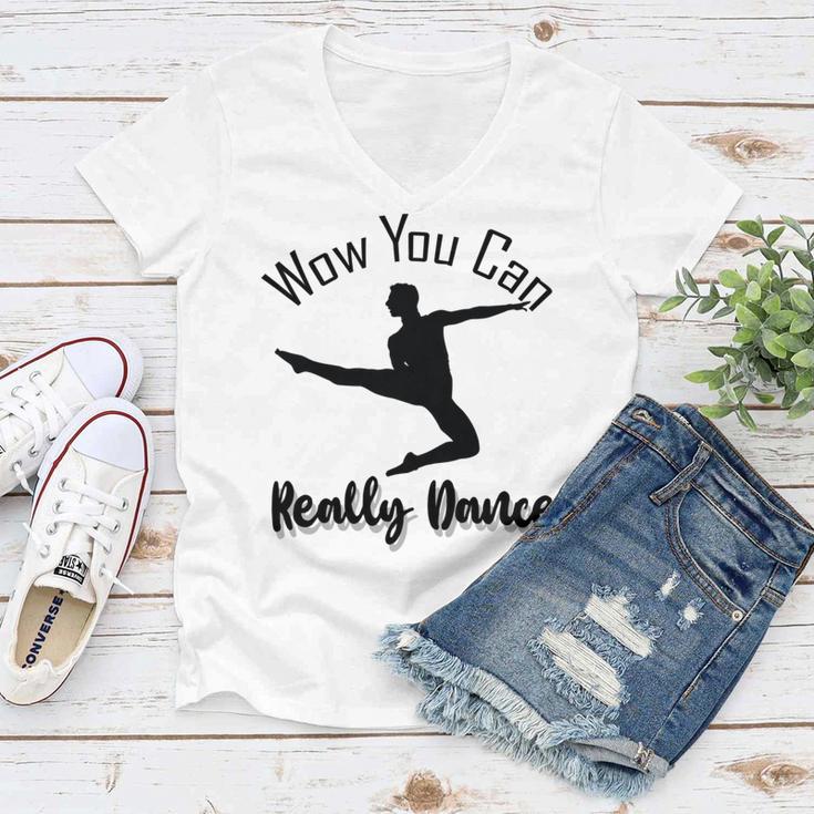 Official Wow You Can Really Dance - Dance Lover Idea Women V-Neck T-Shirt