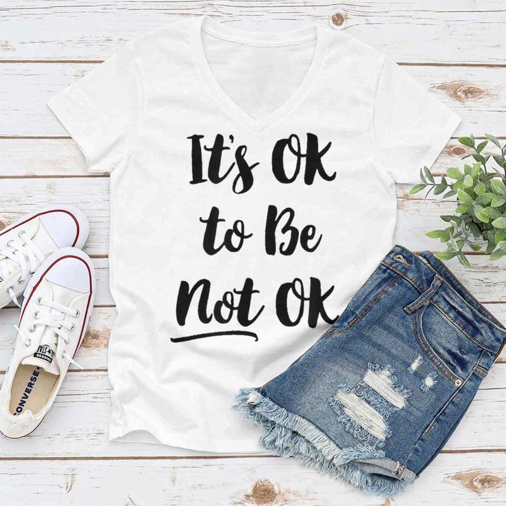 Positive Sayings Its Ok To Be Not Ok Graphic 288 Trending Shirt Women V-Neck T-Shirt