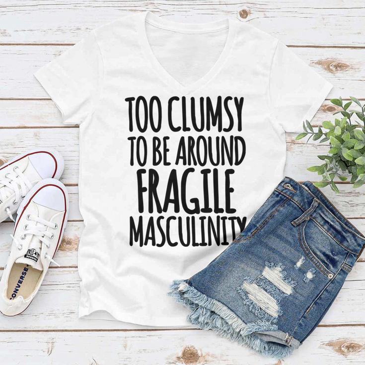 Too Clumsy To Be Around Fragile Masculinity 345 Shirt Women V-Neck T-Shirt