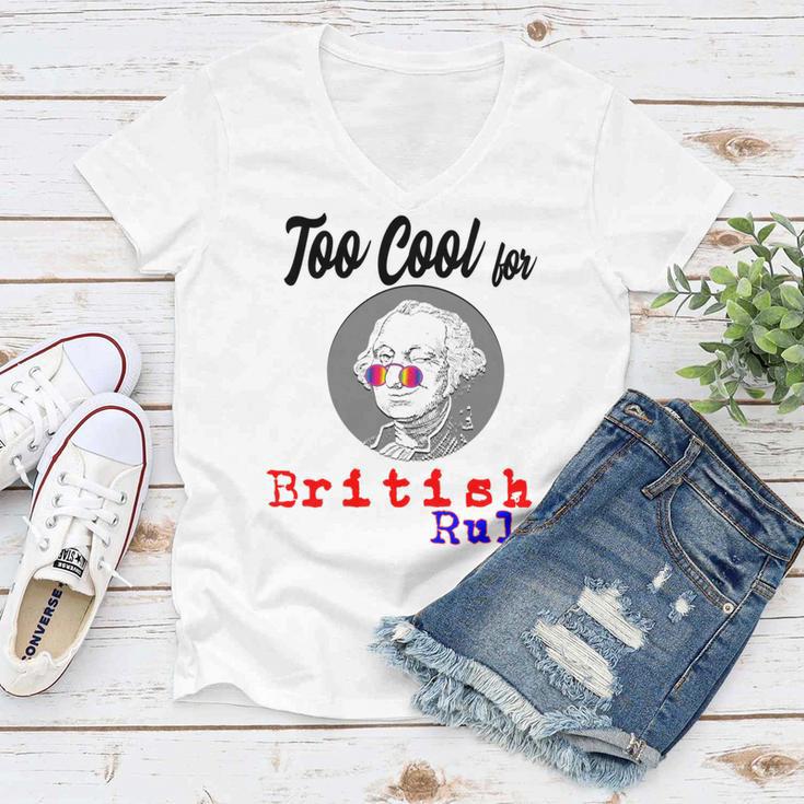 Too Cool For British Rule Happy 4Th Of July Women V-Neck T-Shirt