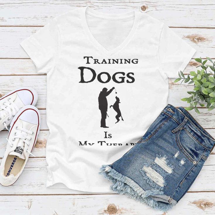 Training Dogs Is My Therapy Awesome Idea For Who Love Training Dogs Women V-Neck T-Shirt