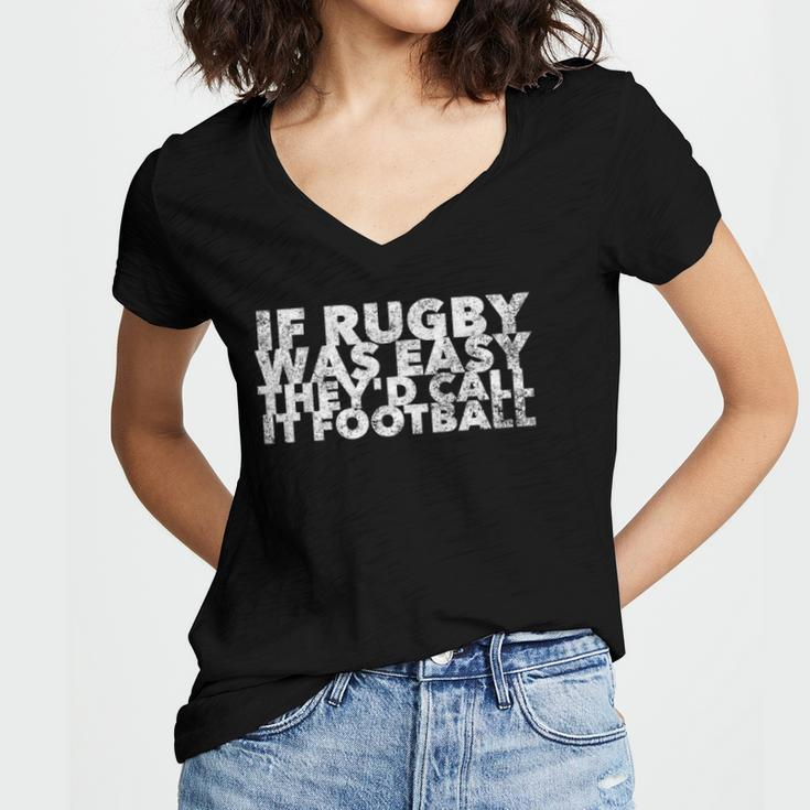 If Rugby Was Easy Theyd Call It Football - Funny Sports Women V-Neck T-Shirt