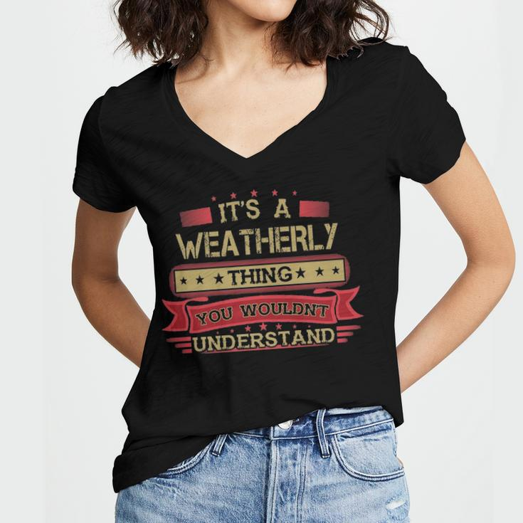 Its A Weatherly Thing You Wouldnt UnderstandShirt Weatherly Shirt Shirt For Weatherly Women V-Neck T-Shirt