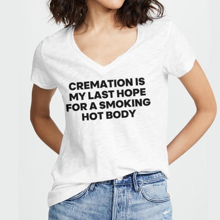 Cremation Is My Last Hope For A Smoking Hot Body Women V-Neck T-Shirt