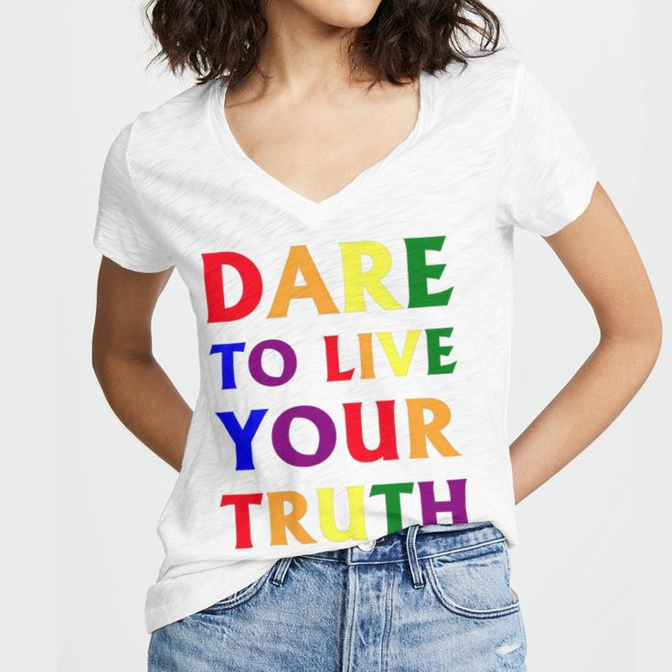 Dare Live To You Truth Lgbt Pride Month Shirt Women V-Neck T-Shirt