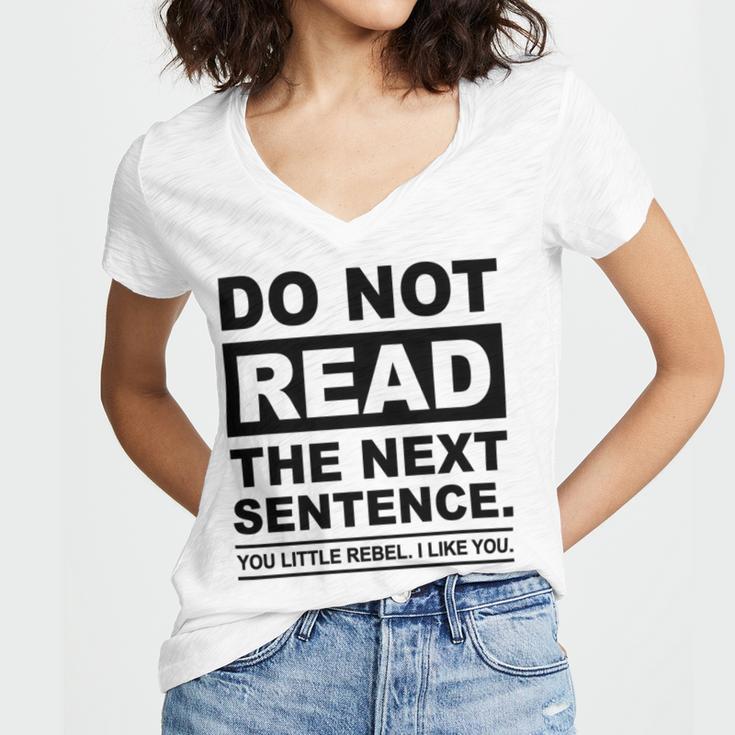 Do Not Read The Next Sentence You Little Rebel I Like You Funny Saying Women V-Neck T-Shirt