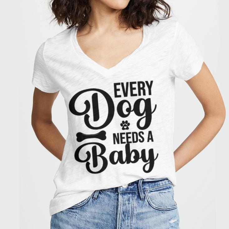 Every Dog Needs A Baby 768 Trending Shirt Women V-Neck T-Shirt