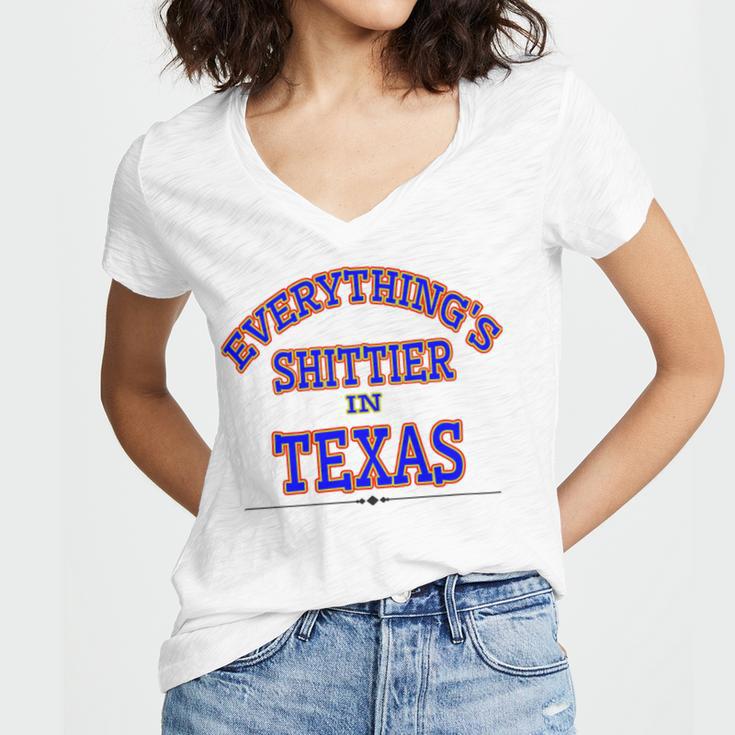 Everythings Shittier In Texas Women V-Neck T-Shirt