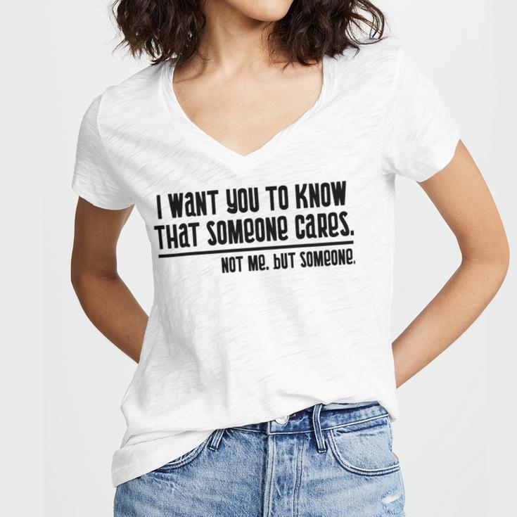 Funny I Want You To Know That Someone Cares Not Me But Someone V3 Women V-Neck T-Shirt