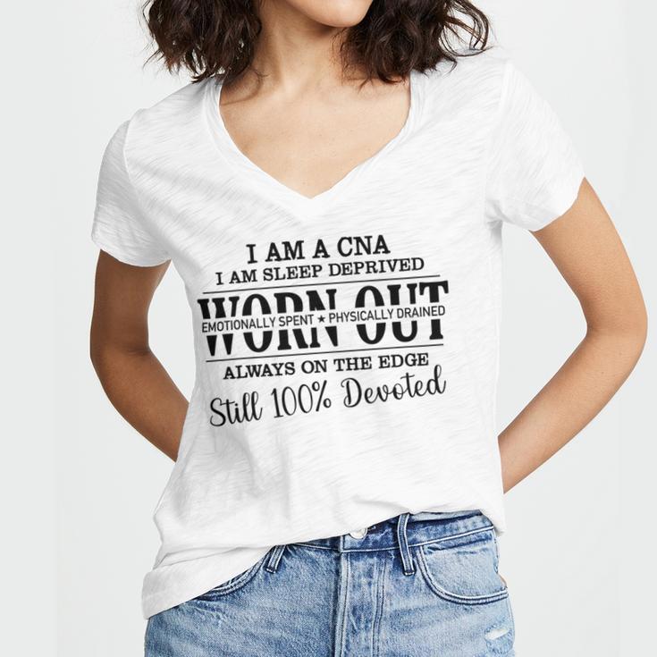 I Am Cna I Am Sleep Deprived Worn Out Always On The Edge Still 100 Devoted V2 Women V-Neck T-Shirt