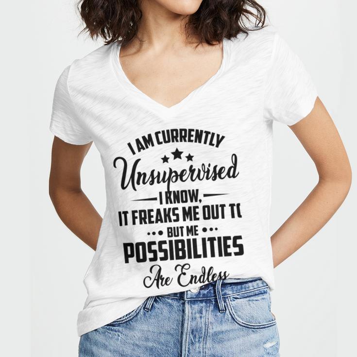 I Am Currently Unsupervised I Know It Freaks Me Out To But The Possibilities Are Endlesspng V2 Women V-Neck T-Shirt