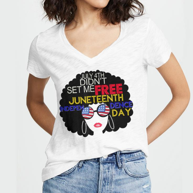 July 4Th Didnt Set Me Free Juneteenth Is My Independence Day Women V-Neck T-Shirt