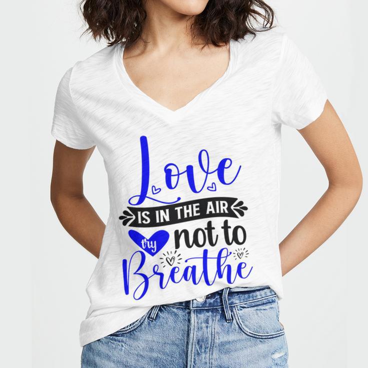 Love Is In The Air Try Not To Breathe 135 Trending Shirt Women V-Neck T-Shirt