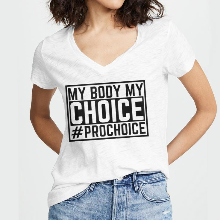 Pro Choice My Body My Choice Prochoice Pro Choice Women Women V-Neck T-Shirt