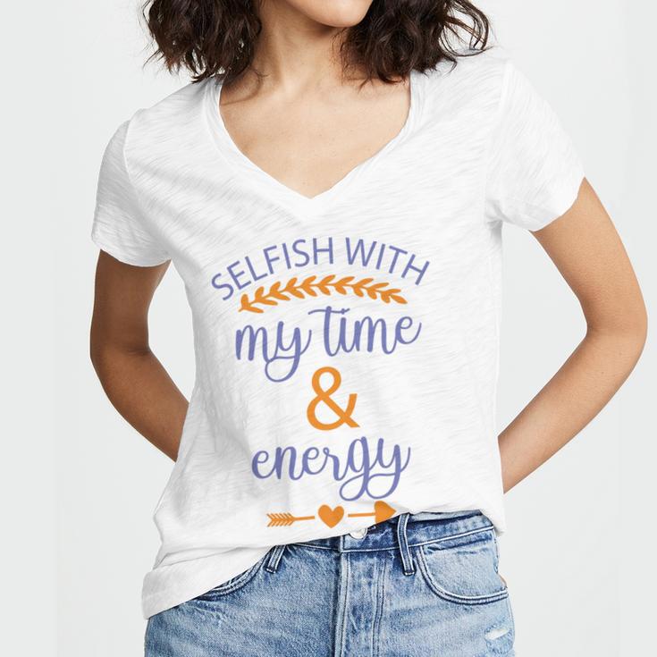 Selfish With My Time And Energy Women V-Neck T-Shirt