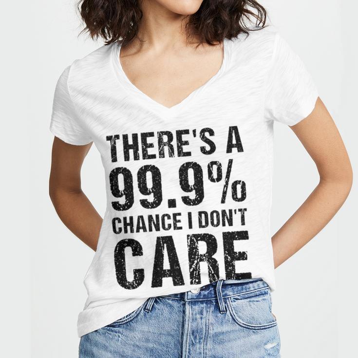 Theres A 99 Chance That Dont Care Women V-Neck T-Shirt