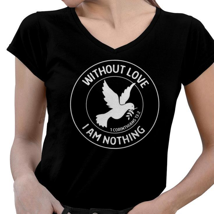 1 Corinthians 132 Without Love I Am Nothing - Bible Verse Women V-Neck T-Shirt