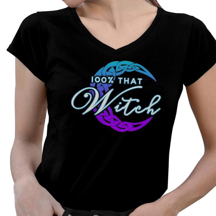 100 That Witch - Witch Vibes Design Wiccan Pagan Women V-Neck T-Shirt