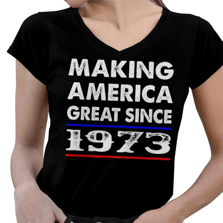 1973 Birthday   Making America Great Since 1973 Women V-Neck T-Shirt